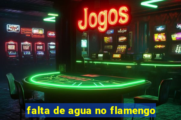 falta de agua no flamengo