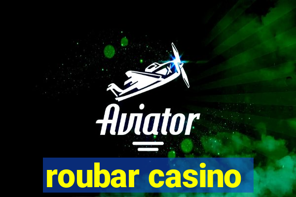 roubar casino