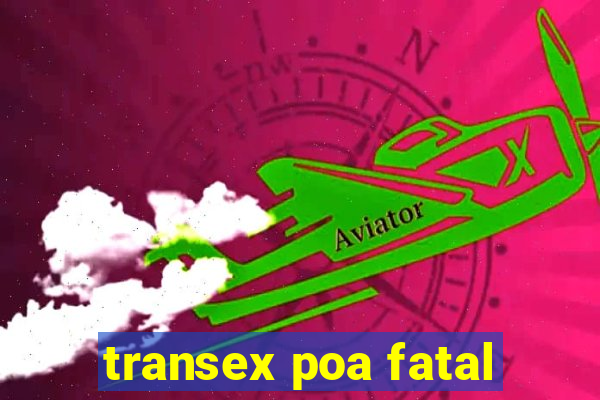 transex poa fatal