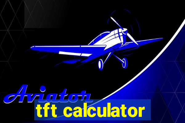 tft calculator