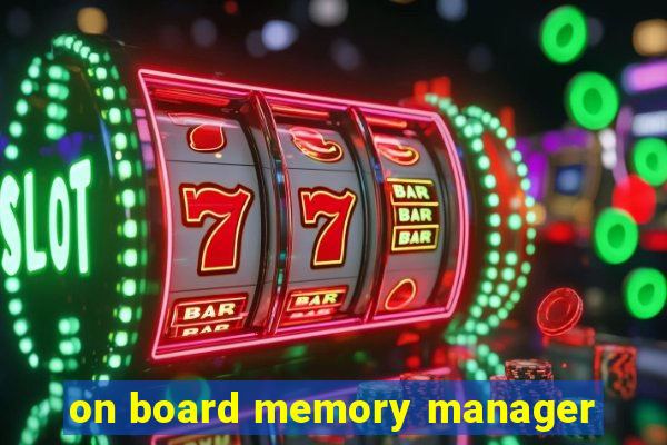 on board memory manager