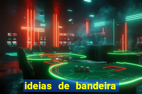 ideias de bandeira para interclasse