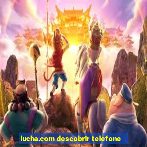 lucha.com descobrir telefone