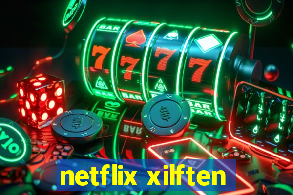 netflix xilften