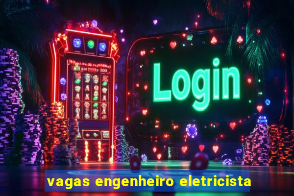 vagas engenheiro eletricista