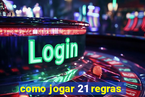 como jogar 21 regras