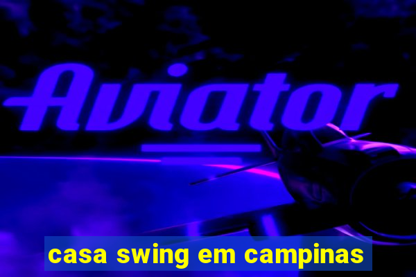 casa swing em campinas