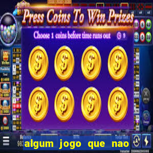 algum jogo que nao precisa depositar dinheiro