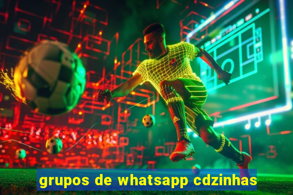 grupos de whatsapp cdzinhas