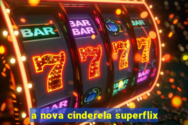 a nova cinderela superflix