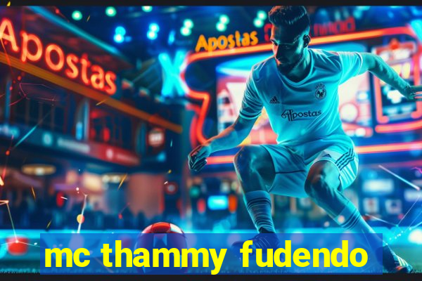 mc thammy fudendo