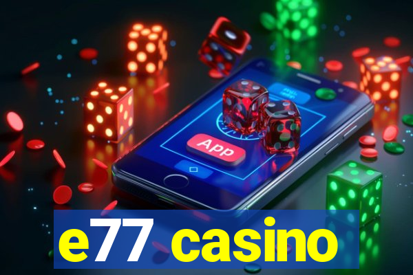 e77 casino