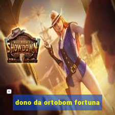 dono da ortobom fortuna