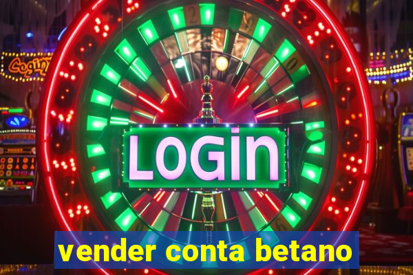 vender conta betano