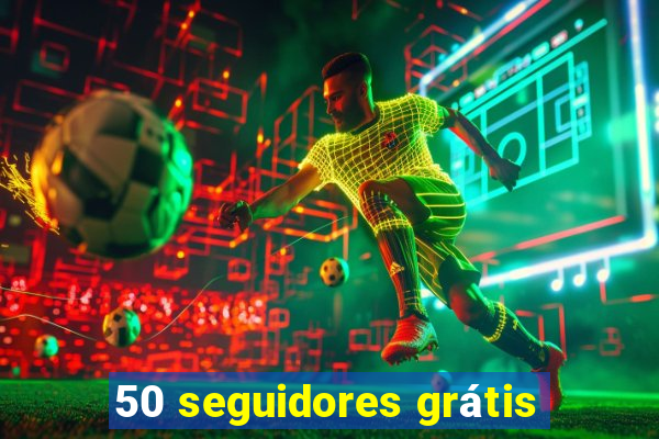 50 seguidores grátis