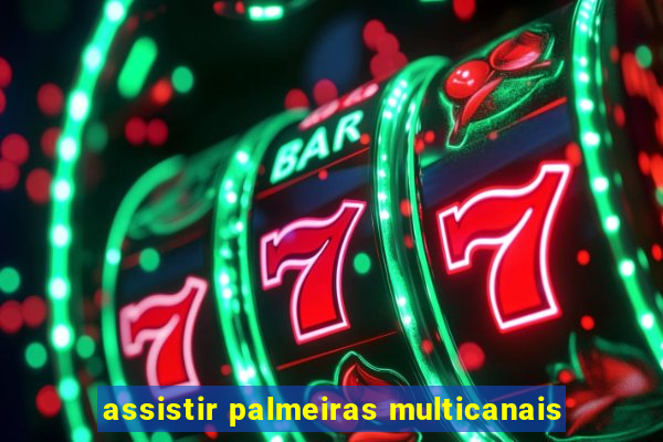 assistir palmeiras multicanais