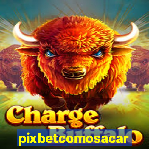 pixbetcomosacar