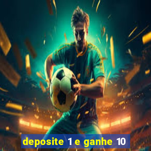 deposite 1 e ganhe 10