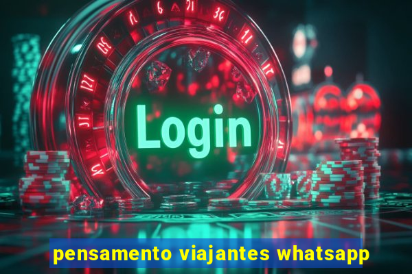 pensamento viajantes whatsapp