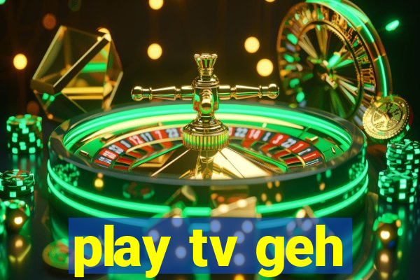 play tv geh