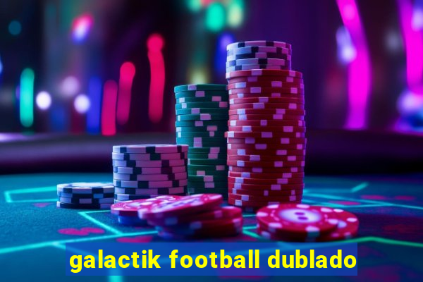 galactik football dublado