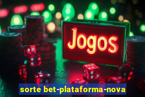 sorte bet-plataforma-nova