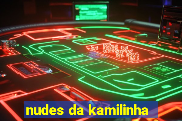 nudes da kamilinha