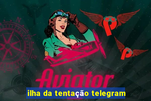 ilha da tentação telegram