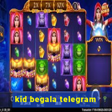 kid begala telegram