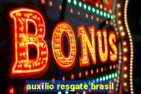 auxílio resgate brasil