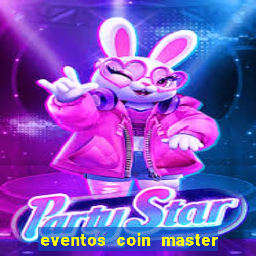 eventos coin master horário 2024