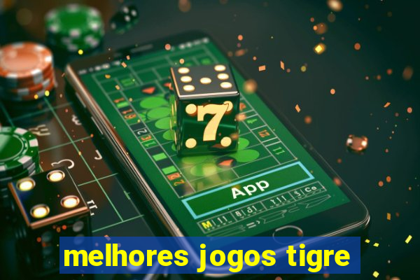 melhores jogos tigre