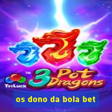 os dono da bola bet