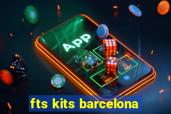 fts kits barcelona