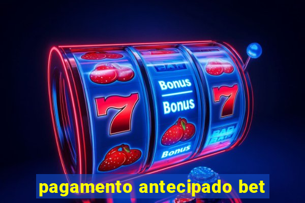 pagamento antecipado bet