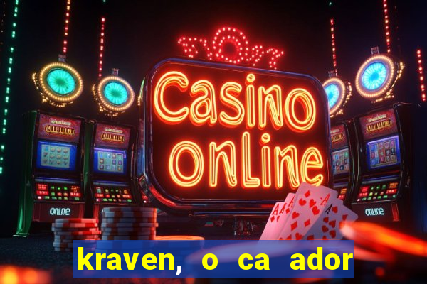 kraven, o ca ador filme completo dublado download