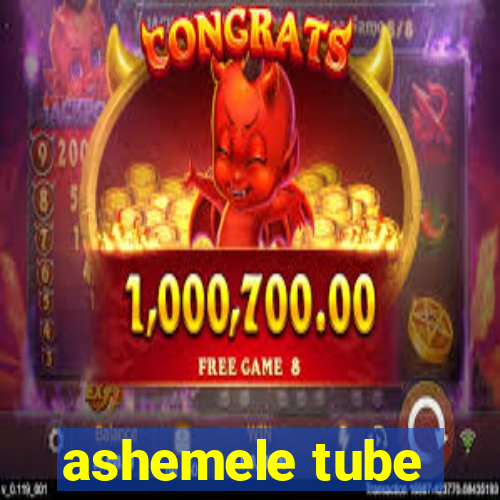 ashemele tube