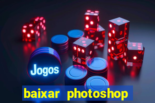 baixar photoshop beta crackeado