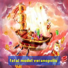 fatal model veranopolis