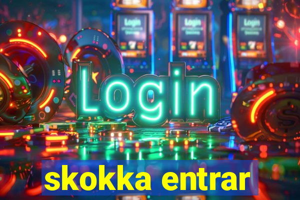 skokka entrar