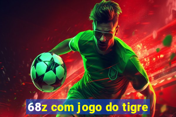 68z com jogo do tigre