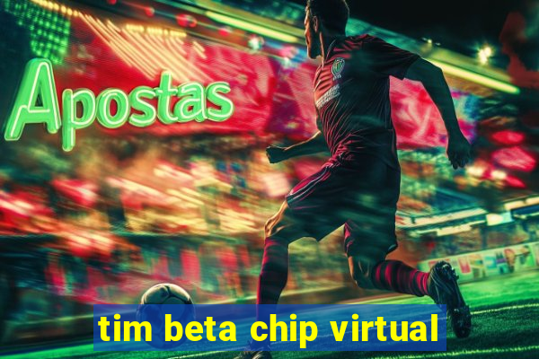 tim beta chip virtual