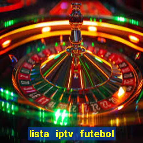 lista iptv futebol grátis definitiva 2022