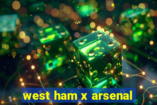 west ham x arsenal