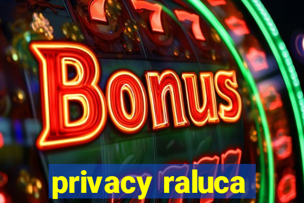 privacy raluca