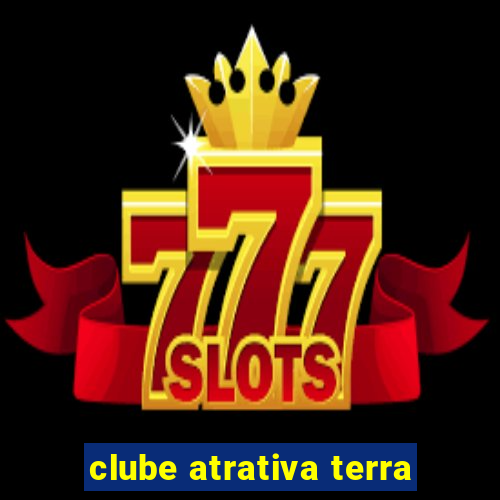 clube atrativa terra