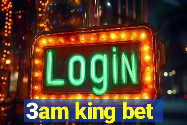 3am king bet