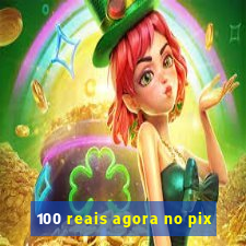 100 reais agora no pix