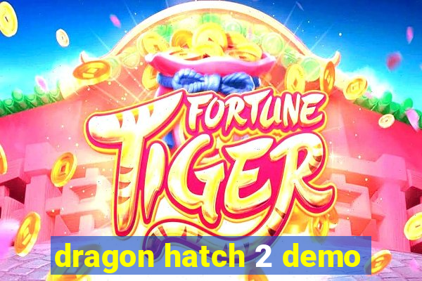 dragon hatch 2 demo