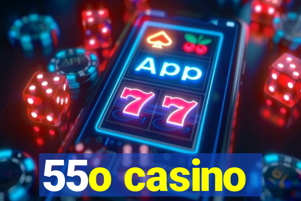 55o casino